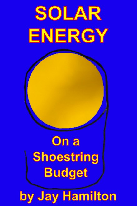SOLAR ENERGY On a Shoestring Budget